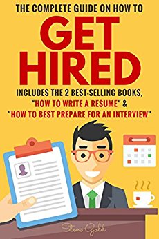 Get Hired: The Complete Guide On How To Get Hired Includes The 2 Best-Selling Books, “How To Write A Resume” & “How To Best Prepare For An Interview” (Resume, ... Interview Techniques Curriculum Vitae)