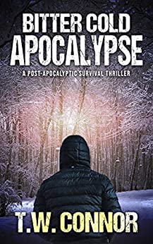 Bitter Cold Apocalypse (A Post-Apocalyptic Survival Thriller)