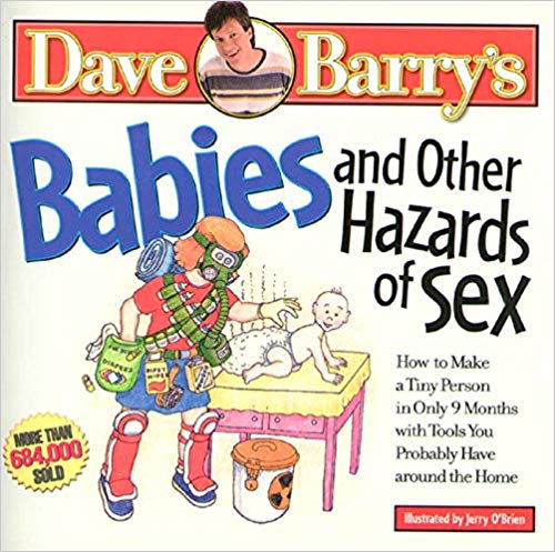 Babies and Other Hazards of Sex: How to Make a Tiny Person in Only 9 Months, with Tools You Probably Have around the Home