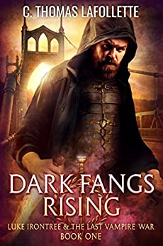 Dark Fangs Rising: An Action-Packed Vampire Hunter Urban Fantasy with Found Family (Luke Irontree & The Last Vampire War Book 1)