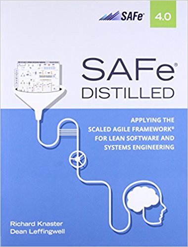 SAFe 4.0 Distilled: Applying the Scaled Agile Framework for Lean Software and Systems Engineering