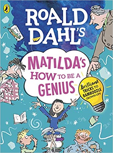 Roald Dahl's Matilda's How to be a Genius: Brilliant Tricks to Bamboozle Grown-Ups [Flexibound] Roald Dahl
