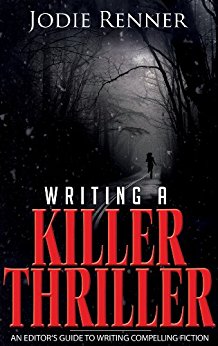 Writing a Killer Thriller: An Editor's Guide to Writing Compelling Fiction
