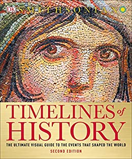 Timelines of History: The Ultimate Visual Guide to the Events That Shaped the World