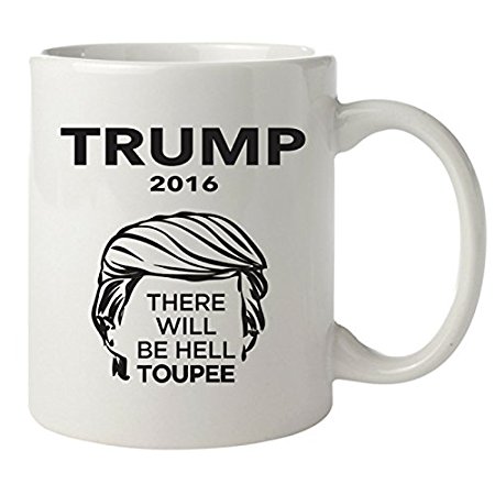 Donald Trump There Will Be Hell Toupée Funny Coffee Mug