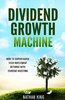 Dividend Growth Machine: How to Supercharge Your Investment Returns With Dividend Stocks