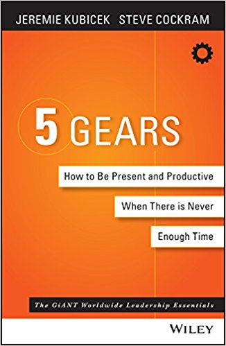5 Gears: How to Be Present and Productive When There is Never Enough Time