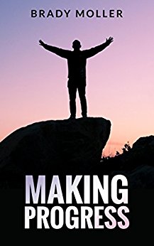 Making Progress: Find The Real You, Tackle Your Addictions and Learn How to Deal With Life's Most Difficult Problems