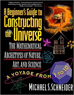 A Beginner's Guide to Constructing the Universe: Mathematical Archetypes of Nature, Art, and Science