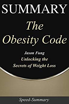 Summary: 'The Obesity Code' - Unlocking the Secrets to Weight Loss | A Comprehensive Summary (Speed-Summary  Book 3)