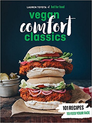 Hot for Food Vegan Comfort Classics: 101 Recipes to Feed Your Face