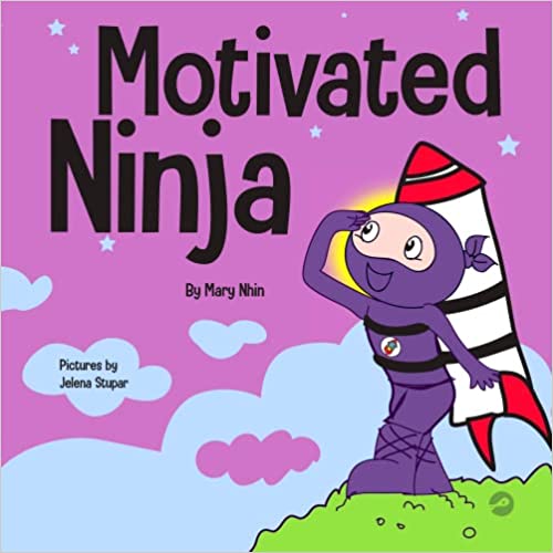 Motivated Ninja: A Social, Emotional Learning Book for Kids About Motivation (Ninja Life Hacks)