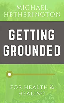 Getting Grounded: for Health & Healing