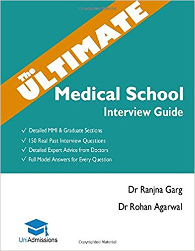 The Ultimate Medical School Interview Guide: Over 150 Commonly Asked Interview Questions,  Fully Worked Explanations, Detailed Multiple Mini ... Oxbridge Interview advice, UniAdmissions