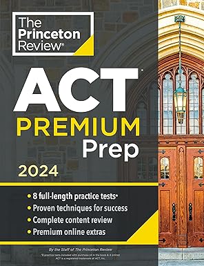 Princeton Review ACT Premium Prep, 2024: 8 Practice Tests   Content Review   Strategies (2024) (College Test Preparation)