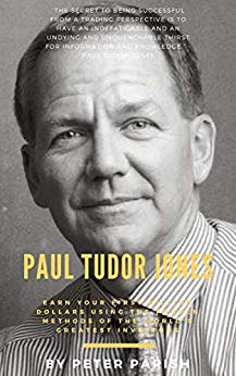 Paul Tudor Jones : Earn Your First Billion Dollars Using The Proven Methods of The World's Greatest Investors
