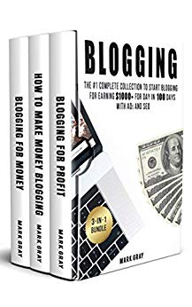 Blogging: 3-IN-1 Bundle: The Complete Collection to Start Blogging for Earning $1,000  For Day in 100 Days with Ads & SEO (Advanced Online Marketing Strategies)