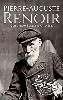 Pierre-Auguste Renoir: A Life from Beginning to End (Biographies of Painters)