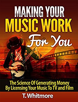 Music Career: Making Your Music Work For You (The Science Of Generating Money By Licensing Your Music To TV and Film)