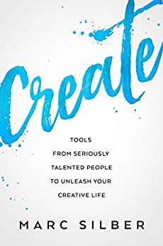 Create: Tools from Seriously Talented People to Unleash Your Creative Life