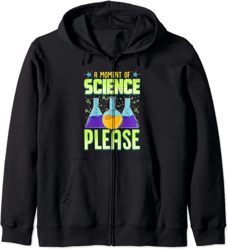 A Moment of Science Please Zip Hoodie