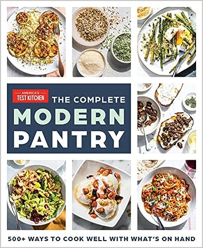 The Complete Modern Pantry: 350  Ways to Cook Well with What's on Hand