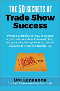 The 50 Secrets of Trade Show Success: Everything you need to know to succeed at your next trade show, from maximizing lead generation, through choosing the best giveaways to measuring accurate ROI