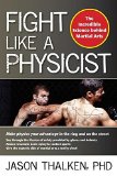 Fight Like a Physicist The Incredible Science Behind Martial Arts