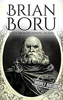 Brian Boru: A Life from Beginning to End (History of Ireland)