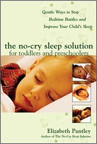 The No-Cry Sleep Solution for Toddlers and Preschoolers: Gentle Ways to Stop Bedtime Battles and Improve Your Child's Sleep