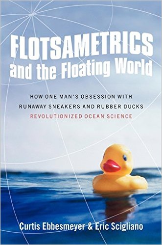 Flotsametrics and the Floating World: How One Man’s Obsession with Runaway Sneakers and Rubber Ducks Revolutionized Ocean Science