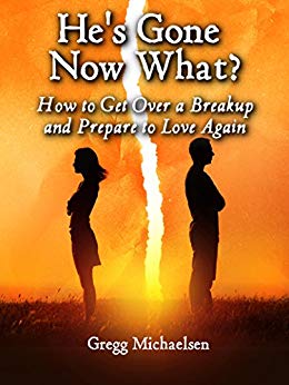 He's Gone Now What?: How to Get Over a Breakup and Prepare to Love Again (Relationship and Dating Advice for Women Book 19)