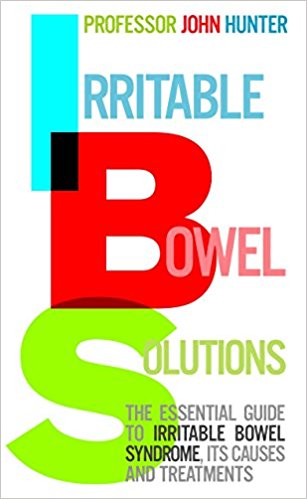 Irritable Bowel Solutions: The Essential Guide to Irritable Bowel Syndrome, Its Causes and Treatments