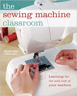 The Sewing Machine Classroom: Learn the Ins & Outs of Your Machine
