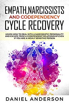 Empath, Narcissists and Codependency Cycle Recovery: Learn How to Deal with a Narcissistic Personality and Escape from a Codependent Relationship Even ... Highly Sensitive Person (End of Narcissism)