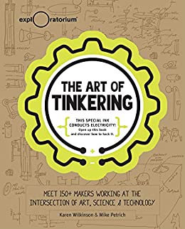 The Art of Tinkering: Meet 150  Makers Working at the Intersection of Art, Science & Technology