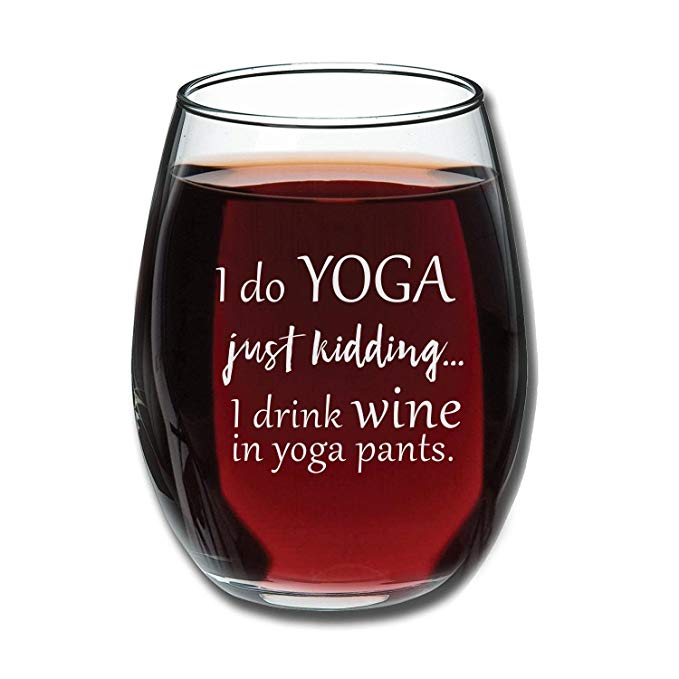 I Do Yoga, Just Kidding I Drink Wine in Yoga Pants Funny 15oz Stemless Wine Glass - Unique Novelty Gift Idea for Her, Mom, Wife, Girlfriend, Sister, Best Friend, BFF - Perfect Birthday Gifts for Women