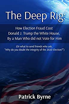 The Deep Rig: How Election Fraud Cost Donald J. Trump the White House, By a Man Who did not Vote for Him (English Edition)