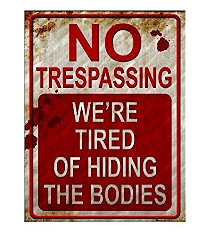 No Trespassing We're Tired of Hiding the Bodies Metal Sign
