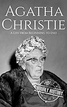 Agatha Christie: A Life from Beginning to End (Biographies of British Authors)