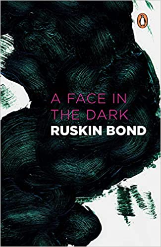 A Face in the Dark and Other Hauntings: Collected Stories of the Supernatural [Paperback] Ruskin Bond