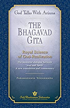God Talks with Arjuna: The Bhagavad Gita (Self-Realization Fellowship): Royal Science of God Realization - The immortal dialogue between soul and Spirit