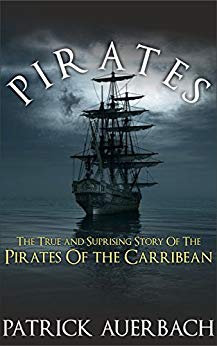 Pirates: The True and Surprising Story of the Pirates of the Caribbean