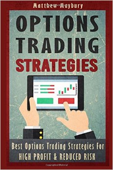 Options Trading: Strategies - Best Options Trading Strategies For High Profit & Reduced Risk (Options Trading, Options Trading For Beginner's, Options Trading Strategies) (Volume 2)