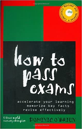 How to Pass Exams: Accelerate Your Learning, Memorise Key Facts, Revise Effectively