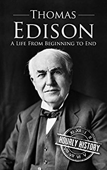 Thomas Edison: A Life From Beginning to End