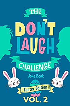 The Don't Laugh Challenge - Easter Edition Volume 2: A Hilarious and Interactive Joke Book for Boys and Girls Ages 6, 7, 8, 9, 10, and 11 Years Old - An Easter Basket Stuffer for Kids
