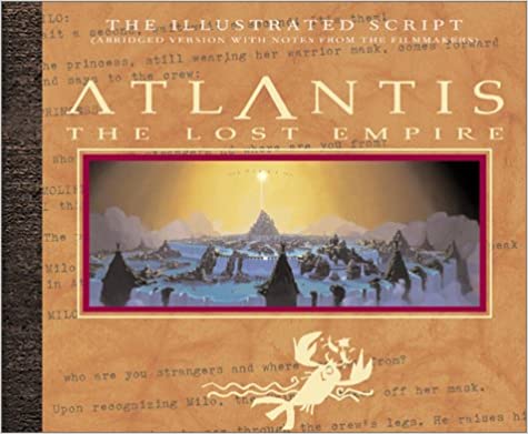 Atlantis: The Lost Empire: The Illustrated Script (Abridged with Notes From the Filmmakers)