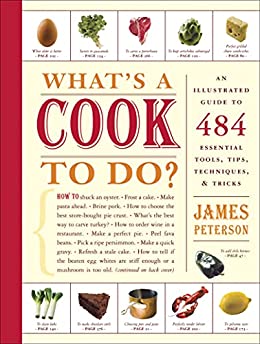 What's a Cook to Do?: An Illustrated Guide to 484 Essential Tools, Tips, Techniques, and Tricks