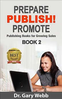 PREPARE! PUBLISH! PROMOTE! Book 2: Publishing Books for Growing Sales (Prepare Publish Promote)
